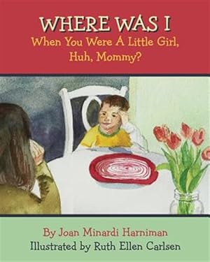 Image du vendeur pour Where Was I When You Were a Little Girl, Huh, Mommy? mis en vente par GreatBookPrices