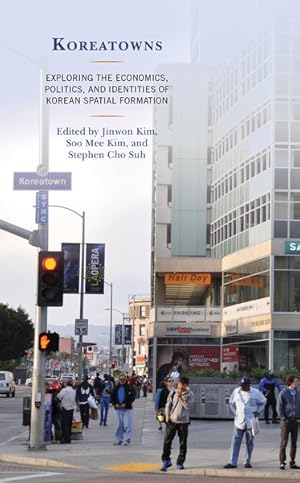 Bild des Verkufers fr Koreatowns : Exploring the Economics, Politics, and Identities of Korean Spatial Formation zum Verkauf von GreatBookPrices