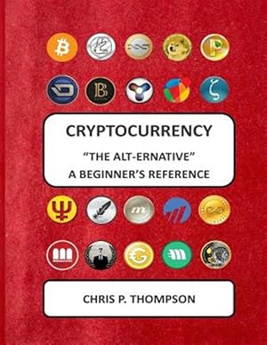 Bild des Verkufers fr Cryptocurrency - the Alt-ernative : A Beginner's Reference zum Verkauf von GreatBookPrices