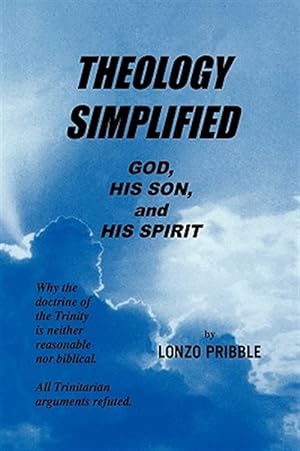 Seller image for Theology Simplified : God, His Son, and His Spirit for sale by GreatBookPrices