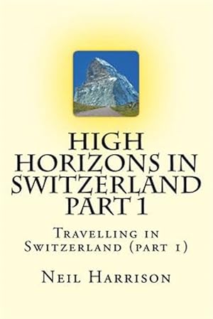 Immagine del venditore per High Horizons in Switzerland Part 1: Travelling in Switzerland (Part 1) venduto da GreatBookPrices