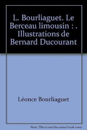 Image du vendeur pour L. Bourliaguet. Le Berceau limousin : . Illustrations de Bernard Ducourant mis en vente par Ammareal