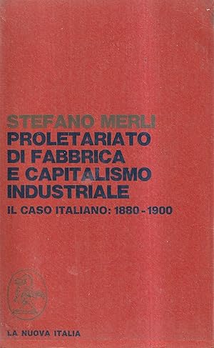 Proletariato di Fabbrica e Capitalismo Industriale. Il Caso Italiano: 1880-1900. Vol. 1°