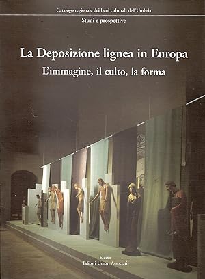 La Deposizione Lignea in Europa. L'Immagine, il Culto, la Forma