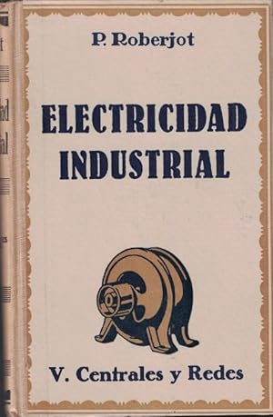 Seller image for ELECTRICIDAD INDUSTRIAL. Tomo V. CENTRALES Y REDES. for sale by Librera Torren de Rueda