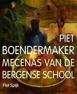Bild des Verkufers fr Piet Boendermaker. Mecenas van de Bergense school. zum Verkauf von Frans Melk Antiquariaat
