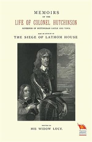 Immagine del venditore per MEMOIRS OF THE LIFE OF COLONEL HUTCHINSONAlso an Account of The Siege of Lathom House venduto da GreatBookPrices