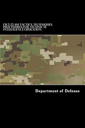 Image du vendeur pour Fm 2-22.401 Tactics, Techniques, Procedures for Technical Intelligence Operation mis en vente par GreatBookPrices