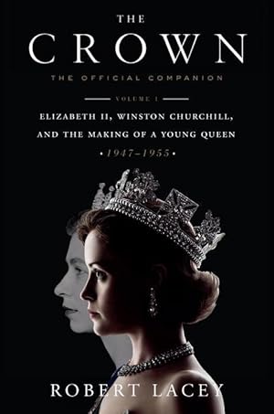 Bild des Verkufers fr The Crown: The Official Companion, Volume 1: Elizabeth II, Winston Churchill, and the Making of a Young Queen (1947-1955) zum Verkauf von moluna