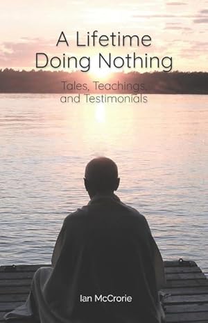 Bild des Verkufers fr A Lifetime Doing Nothing: Tales, Teachings, and Testimonials zum Verkauf von moluna