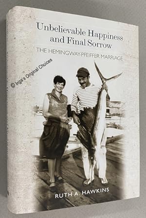 Bild des Verkufers fr Unbelievable Happiness and Final Sorrow: The Hemingway-Pfeiffer Marriage zum Verkauf von Inga's Original Choices