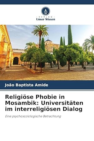 Bild des Verkufers fr Religioese Phobie in Mosambik: Universitaeten im interreligioesen Dialog zum Verkauf von moluna