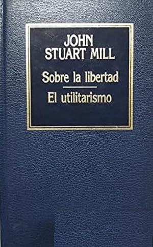 Imagen del vendedor de Sobre La Libertad; El Utilitarismo (Spanish Edition) a la venta por Librairie Cayenne