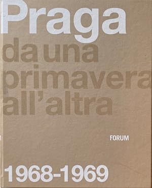 PRAGA DA UNA PRIMAVERA ALL'ALTRA: 1968-1969. EDIZIONE ILLUSTRATA. (Catalogo della mostra tenutasi...