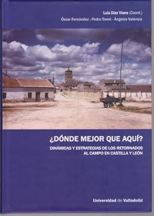Seller image for DONDE MEJOR QUE AQUI? DINAMICAS Y ESTRATEGIAS DE LOS RETORNADOS AL CAMPO EN CASTILLA Y LEON for sale by LIBRERIA TORMOS