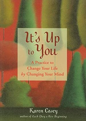 Seller image for It's Up to You: A Practice to Change Your Life by Changing Your Mind (From the Author of Each Day a New Beginning and Let Go Now) for sale by Reliant Bookstore