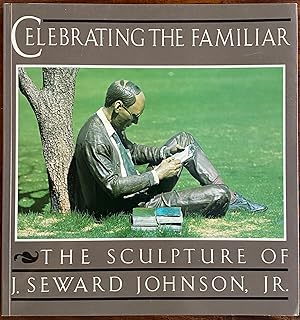 Imagen del vendedor de Celebrating the Familiar: The Sculpture of J. Seward Johnson, Jr. a la venta por Hayden & Fandetta Rare Books   ABAA/ILAB