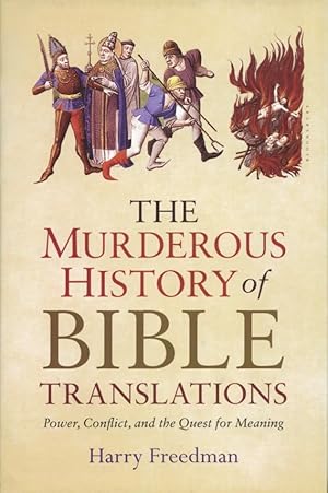 The Murderous History of Bible Translations: Power, Conflict and the Quest for Meaning