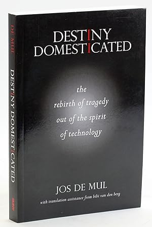 Seller image for Destiny Domesticated: The Rebirth of Tragedy out of the Spirit of Technology for sale by Arches Bookhouse