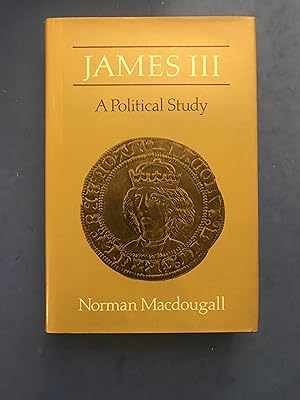 Seller image for JAMES III - A POLITICAL STUDY for sale by Haddington Rare Books