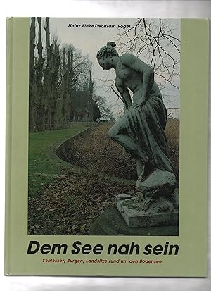 Seller image for Dem See nah sein : Schlsser, Burgen, Landsitze rund um den Bodensee. Heinz Finke ; Wolfram Vogel for sale by Kunsthandlung Rainer Kirchner