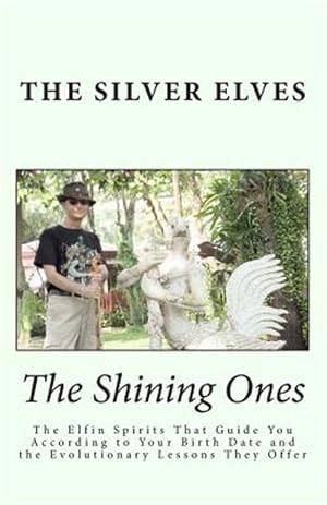 Imagen del vendedor de Shining Ones : The Elfin Spirits That Guide You According to Your Birth Date and the Evolutionary Lessons They Offer a la venta por GreatBookPricesUK
