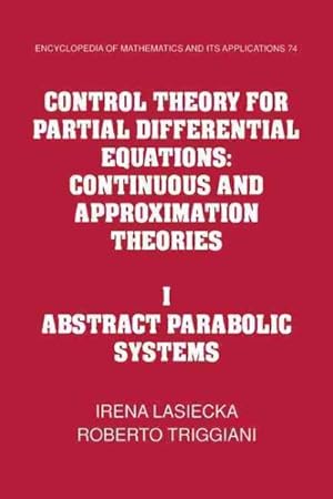 Seller image for Control Theory for Partial Differential Equations : Continuous and Approximation Theories; I: Abstract Parabolic Systems for sale by GreatBookPricesUK