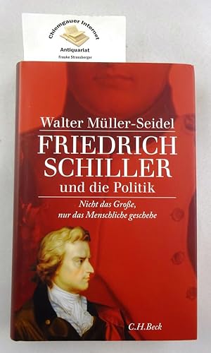 Bild des Verkufers fr Friedrich Schiller und die Politik : "nicht das Groe, nur das Menschliche geschehe". zum Verkauf von Chiemgauer Internet Antiquariat GbR