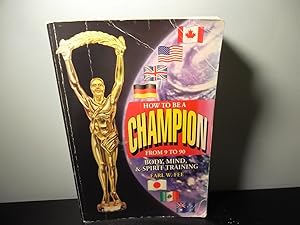 Imagen del vendedor de How To Be A Champion From 9 To 90- Body, Mind, Spirit Training a la venta por Eastburn Books