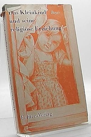 Bild des Verkufers fr Das Kleinkind und seine religise Erziehung zum Verkauf von Antiquariat Unterberger