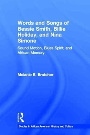 Image du vendeur pour Words and Songs of Bessie Smith, Billie Holiday, and Nina Simone : Sound Motion, Blues Spirit, and African Memory mis en vente par GreatBookPricesUK
