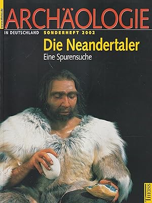 Bild des Verkufers fr Archologie in Deutschland Sonderheft 2002: Die Neandertaler Eine Spurensuche zum Verkauf von Leipziger Antiquariat