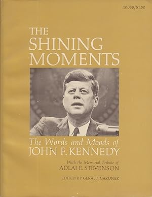 Imagen del vendedor de The Shining Moments: The Words and Moods of John F. Kennedy a la venta por Adventures Underground