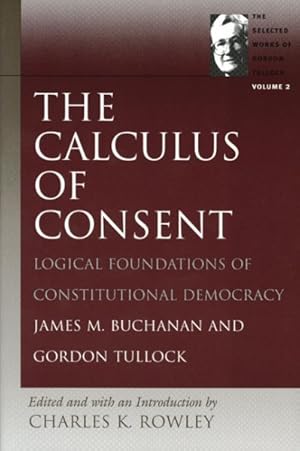Bild des Verkufers fr Calculus of Consent : Logical Foundations of Constitutional Democracy zum Verkauf von GreatBookPricesUK