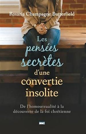 Imagen del vendedor de Les Pensees Secretes D'Une Convertie Insolite (the Secret Thoughts of an Unlikely Convert): de L'Homosexualite a la Decouverte de la Foi Chretienne -Language: french a la venta por GreatBookPricesUK