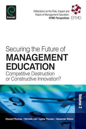 Immagine del venditore per Securing the Future of Management Education : Competitive Destruction or Constructive Innovation? venduto da GreatBookPricesUK
