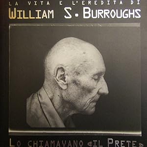 Seller image for William S. Burroughs Lo chiamavano il prete. La vita e l'eredit di William S. Burroughs for sale by Antonio Pennasilico