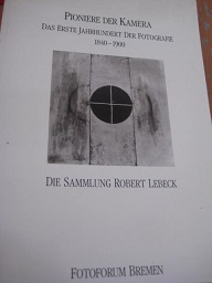 Pioniere der Kamera Das Erste Jahrhundert der Fotografie1840-1900 Die Sammlung Robert Lebeck