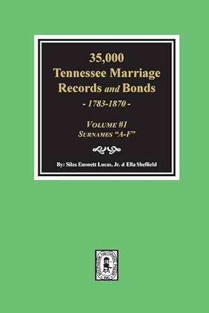 Seller image for 35,000 Tennessee Marriage Records and Bonds 1783-1870, A-F. ( Volume #1 ) for sale by moluna