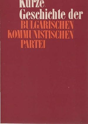 Imagen del vendedor de Kurze Geschichte der Bulgarischen Kommunistischen Partei. [unter d. Gesamtred. von Kyrill Vassilev. bers. ins Dt. unter d. Gesamtred. von Ilse Kalinova] a la venta por Schrmann und Kiewning GbR