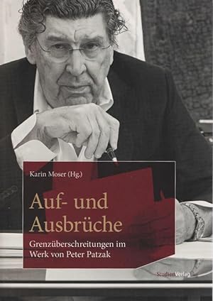 Auf- und Ausbrüche : Grenzüberschreitungen im Werk von Peter Patzak. Karin Moser (Hg.) / Archiv d...