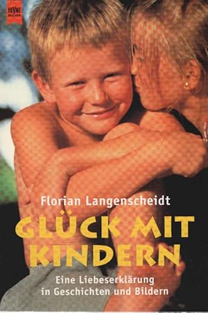 Glück mit Kindern : eine Liebeserklärung in Geschichten und Bildern. Heyne-Bücher / 1 / Heyne all...