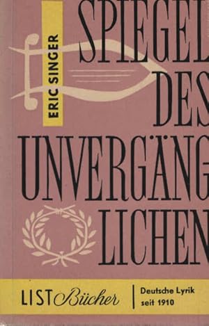 Bild des Verkufers fr Spiegel des Unvergnglichen : Eine Auswahl deutscher Lyrik seit 1910. Hrsg.: Eric Singer / List-Bcher ; 61 zum Verkauf von Schrmann und Kiewning GbR