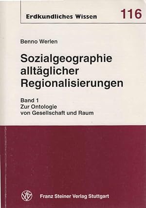 Werlen, Benno: Sozialgeographie alltäglicher Regionalisierungen; Teil: Bd. 1., Zur Ontologie von ...