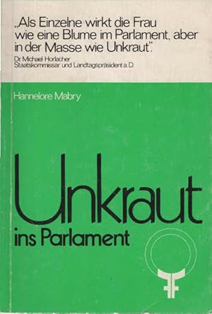 Imagen del vendedor de Unkraut ins Parlament : die Bedeutung weibl. parlamentar. Arbeit f. d. Emanzipation d. Frau. theorie + [und] praktische kritik ; 34 a la venta por Schrmann und Kiewning GbR