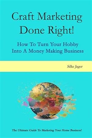 Immagine del venditore per Craft Marketing Done Right! : How to Turn Your Hobby into a Money Making Business venduto da GreatBookPricesUK