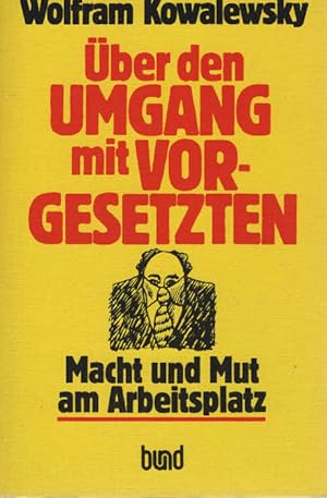 Über den Umgang mit Vorgesetzten : Macht u. Mut am Arbeitsplatz.