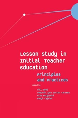 Image du vendeur pour Lesson Study in Initial Teacher Education : Principles and Practices mis en vente par GreatBookPricesUK