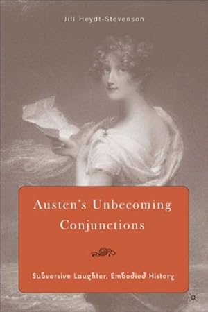 Image du vendeur pour Austen's Unbecoming Conjunctions : Subversive Laughter, Embodied History mis en vente par GreatBookPricesUK