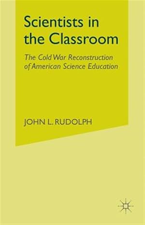 Imagen del vendedor de Scientists in the Classroom : The Cold War Reconstruction of American Science Education a la venta por GreatBookPricesUK